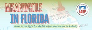 Meanwhile in Florida -- non-execution news in the fight for abolition